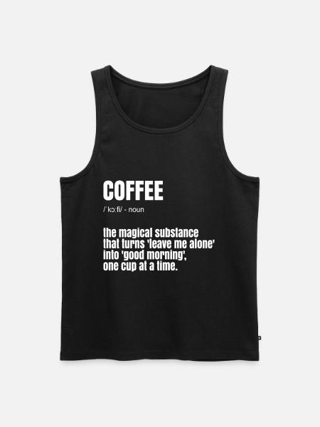 Funny Coffee Saying - Men's Premium Organic Tank Top - black
