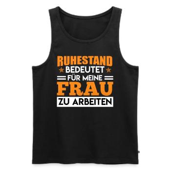 Ruhestand bedeutet Für Meine Frau zu Arbeiten - Männer Premium Bio Tank Top - Schwarz - Vorne - Michal (187cm)