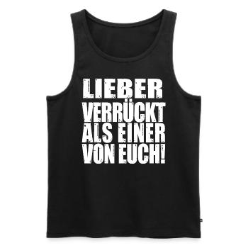 lieber verrückt, als einer von euch. Spruch Lustig - Männer Premium Bio Tank Top - Schwarz - Vorne - Michal (187cm)