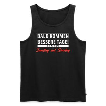 Bald kommen bessere Tage - Samstag und Sonntag - Männer Premium Bio Tank Top - Schwarz - Vorne - AI Model Male 178 light (178cm)