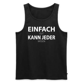 Einfach kann jeder - einfach gut kann jeder wissen - Männer Premium Bio Tank Top - Schwarz - Vorne - AI Model Male 178 light (178cm)