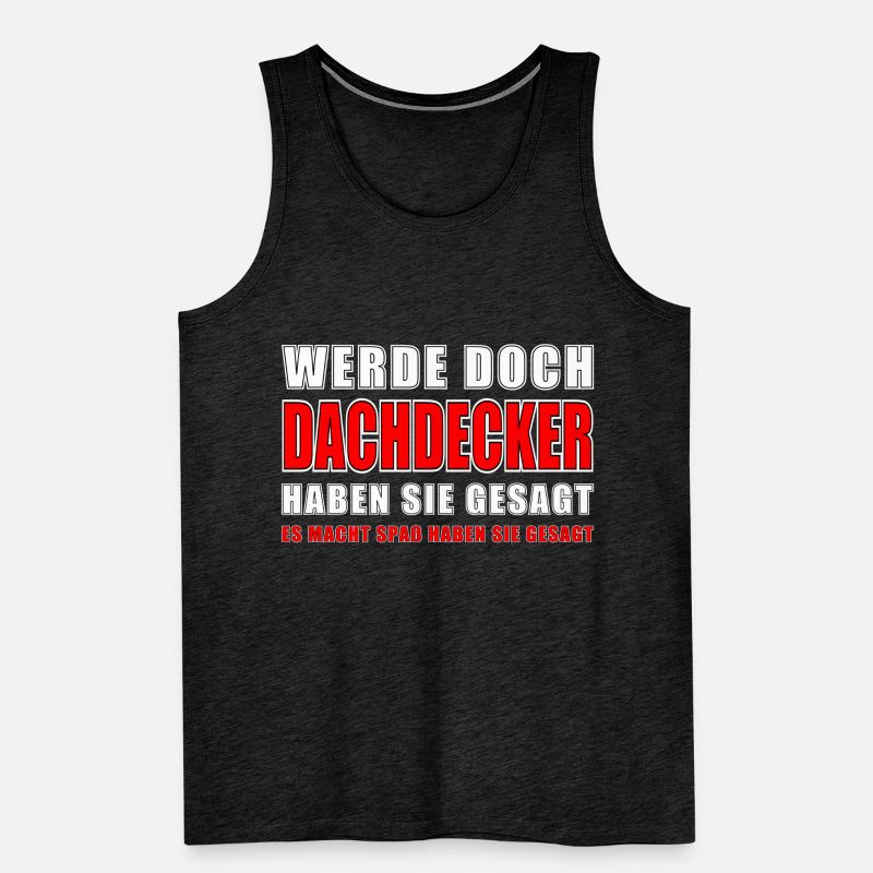 Dachdecker Spruch Job Lustiges Dachdecker Geschenk Männer Premium Bio Tank Top