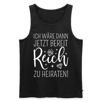 Ich wäre dann jetzt bereit reich zu heiraten - Männer Premium Bio Tank Top - Schwarz - Vorne - Michal (187cm)