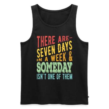 There are 7 days in a week and Someday - Men's Premium Organic Tank Top - black - Front - AI Model Male 178 light (178cm)