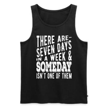 There are 7 days in a week and Someday - Men's Premium Organic Tank Top - black - Front - AI Model Male 178 light (178cm)