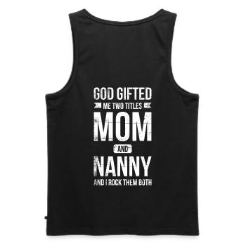 God Has Given Me Two Titles: Mom And Nanny - Men's Premium Organic Tank Top - black - Back - AI Model Male 178 light (178cm)