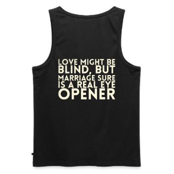 Love may be blind, but marriage is certainly a - Men's Premium Organic Tank Top - black - Back - AI Model Male 178 light (178cm)