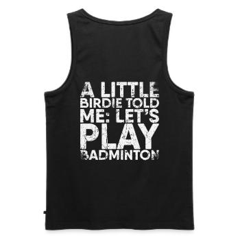 Ein Kleiner Piepmatz Sagte Mir, Lass Uns Badminton - Männer Premium Bio Tank Top - Schwarz - Hinten - AI Model Male 178 light (178cm)