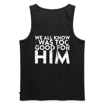 We all know that I was too good for him to - Men's Premium Organic Tank Top - black - Back - AI Model Male 178 light (178cm)