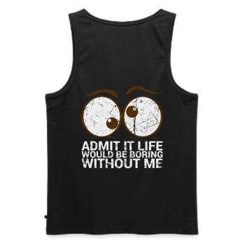 Admit it, life would be boring without me - Men's Premium Organic Tank Top - black - Back - AI Model Male 178 light (178cm)