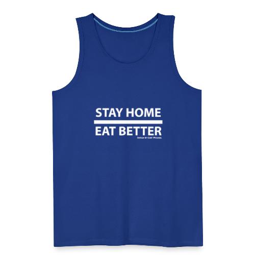 Stay Home / Eat Better - Männer Premium Tank Top