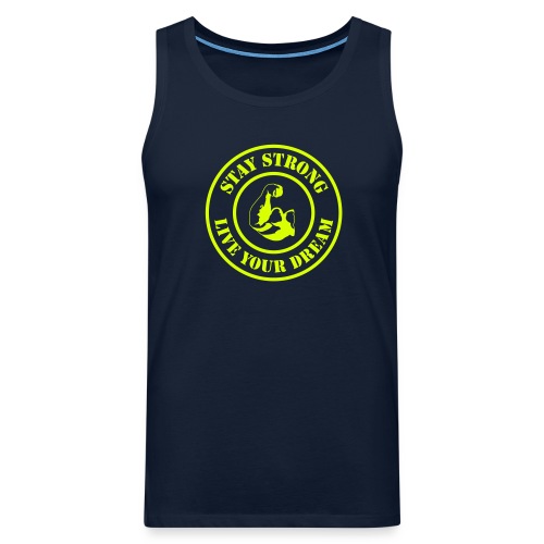 Stay Strong Live Your Dream - Männer Premium Tank Top