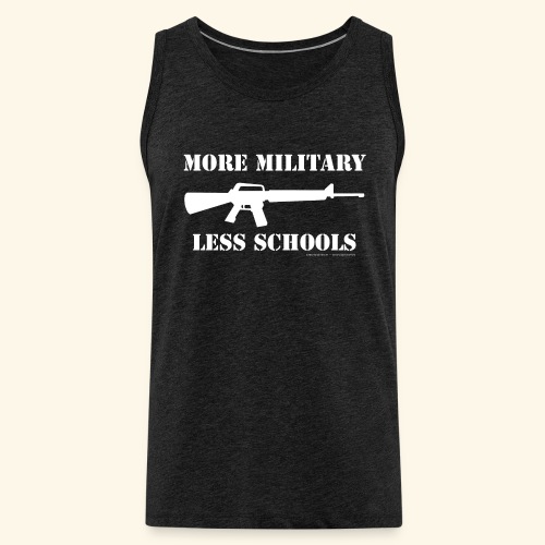 MORE MILITARY - LESS SCHOOLS - Männer Premium Tank Top