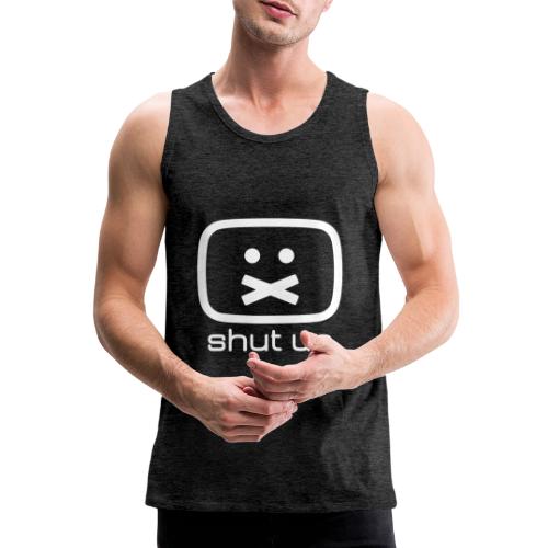 shut up shirt - Männer Premium Tank Top