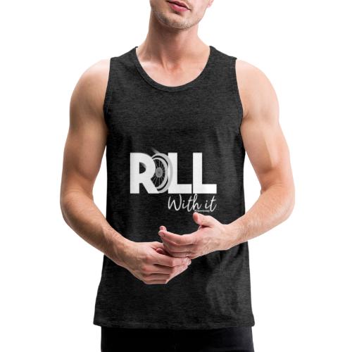 Amy's 'Roll with it' design (white text) - Men's Premium Tank Top