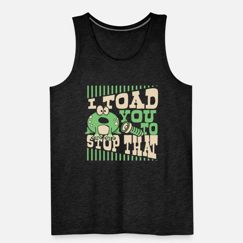 I Toad You To Stop That Toad Tadpole Frog Men's Premium Organic Tank Top
