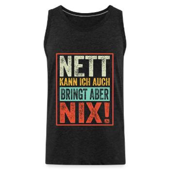 Nett kann ich auch bringt aber nix - Männer Premium Bio Tank Top - Anthrazit - Vorne - Alexander (188cm)