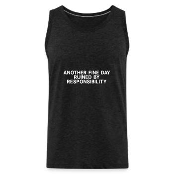 Another Fine Day Ruined By Responsibility - Men's Premium Organic Tank Top - charcoal grey - Front - Alexander (188cm)