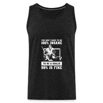 You Don't Have To Be 100% Insante To Be A Goalie 9 - Männer Premium Bio Tank Top - Anthrazit - Vorne - AI Model Male 185 dark (185cm)