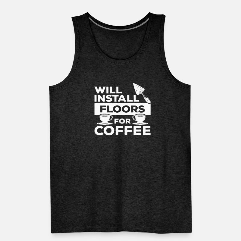 Will Install Floors For Coffee Tiling Tilers Tile Men's Premium Organic Tank Top