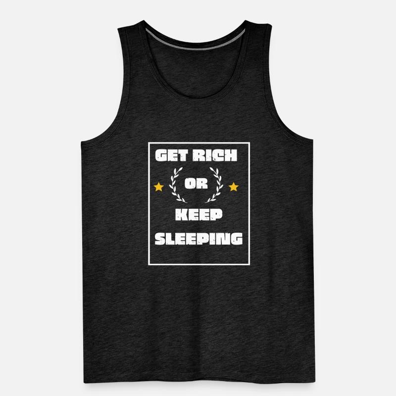 Get Rich Or Keep Sleeping - funny sarcastic Tee Men's Premium Organic Tank Top