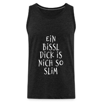 Ein bissl dick is nich so slim - Wortspiel - Männer Premium Bio Tank Top - Anthrazit - Vorne - AI Model Male 185 dark (185cm)
