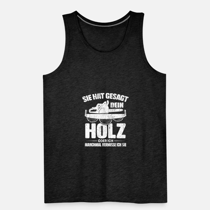 SIE HAT GESAGT DEIN HOLZ ODER ICH Männer Premium Bio Tank Top