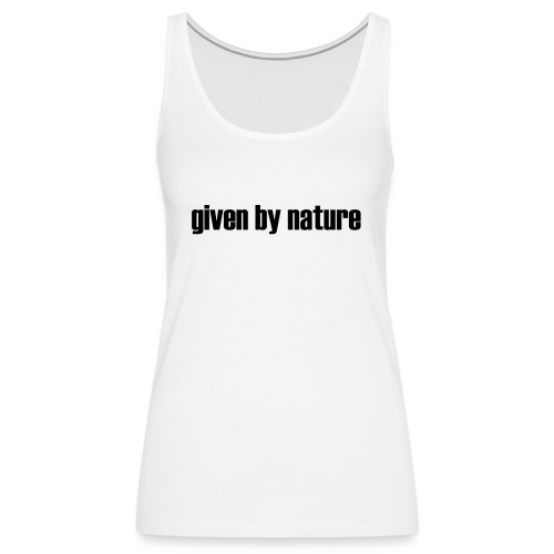 given by nature - Women's Premium Tank Top