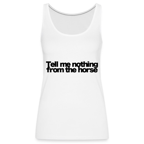 tell me nothing from the horse black 2020 - Frauen Premium Tank Top