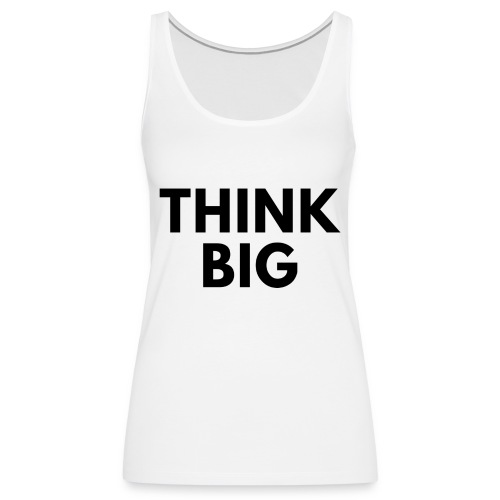 Think Big / Bestseller / Geschenk - Frauen Premium Tank Top