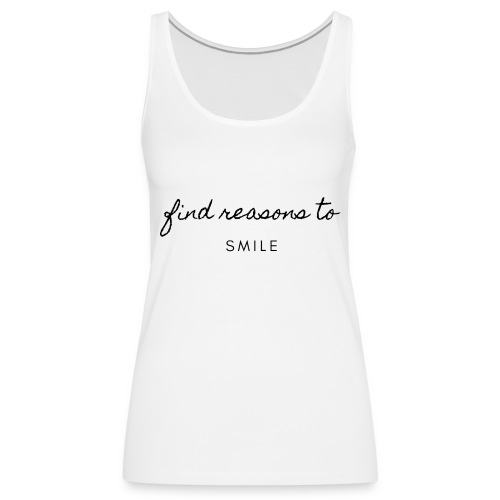 Find reasons to smile - Frauen Premium Tank Top
