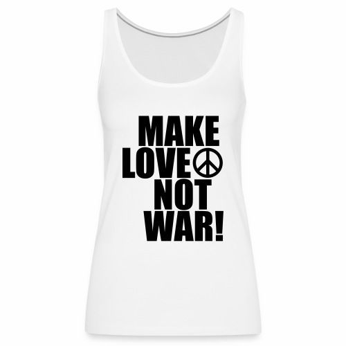 Make love not war - Women's Premium Tank Top