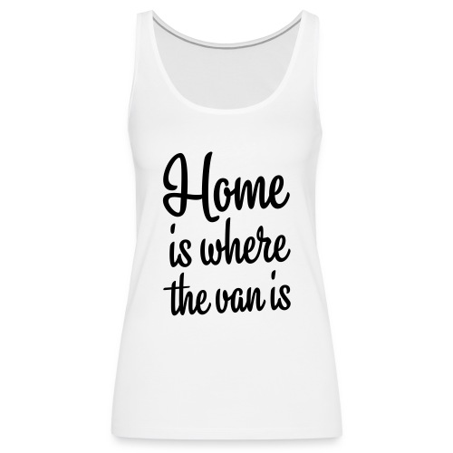 Home is where the van is - Autonaut.com - Women's Premium Tank Top