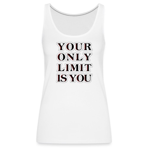 Your only limit is you - Frauen Premium Tank Top