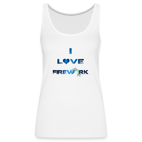 I Love Firework - by NitroFireworksHD - Frauen Premium Tank Top