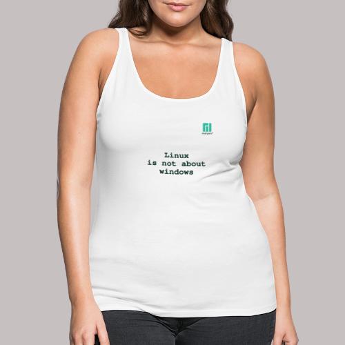 Linux is not about windows. - Women's Premium Tank Top