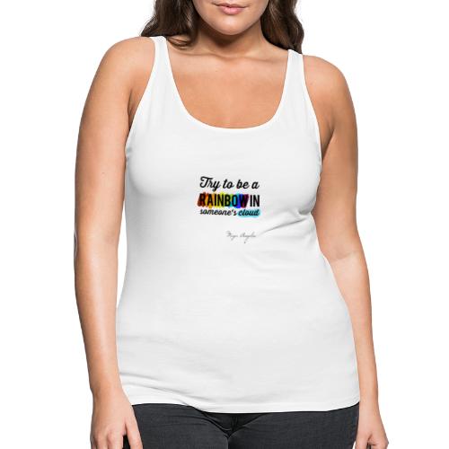 Try to be a rainbow in someone‘s cloud - Frauen Premium Tank Top