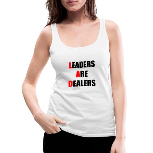 LEADERS ARE DEALERS (travail, politique) - Débardeur Premium Femme