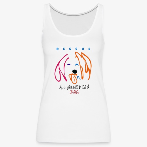 ALL YOU NEED IS A DOG - Camiseta de tirantes premium mujer