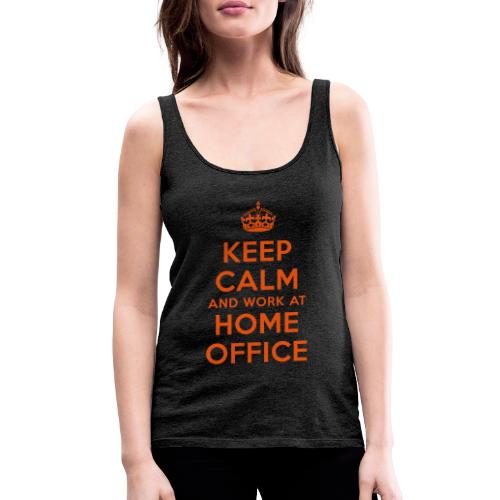 KEEP CALM and work at HOME OFFICE - Frauen Premium Tank Top