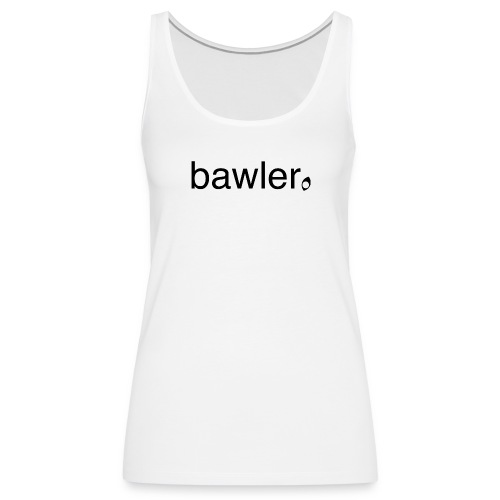 bawler - Frauen Premium Tank Top