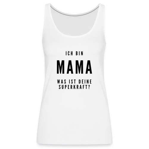 Mama Superkraft / Bestseller / Geschenk - Frauen Premium Tank Top