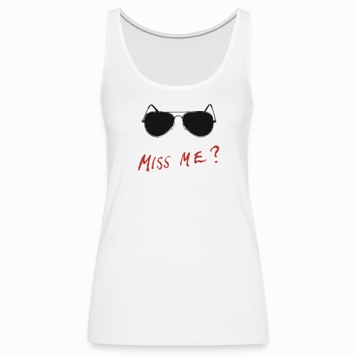 Miss Me? #2 - Women's Premium Tank Top