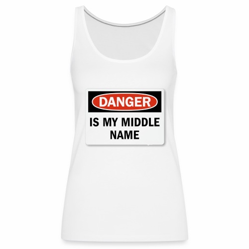 Danger is my middle name - Women's Premium Tank Top
