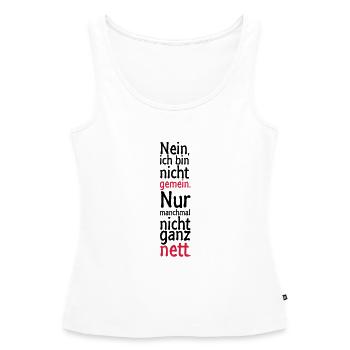 Nein, ich bin nicht gemein. Nur manchmal nicht - Frauen Premium Organic Tank Top - Weiß - Vorne - AI Model Female 172 light (172cm)