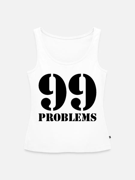 99 Problems - Frauen Premium Organic Tank Top - Weiß