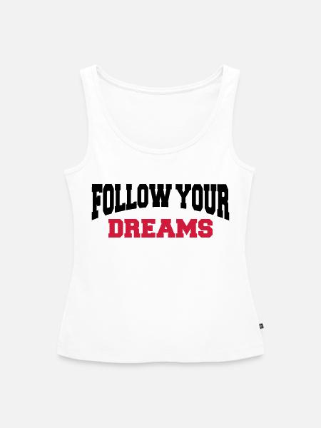 Follow your dreams - Frauen Premium Organic Tank Top - Weiß