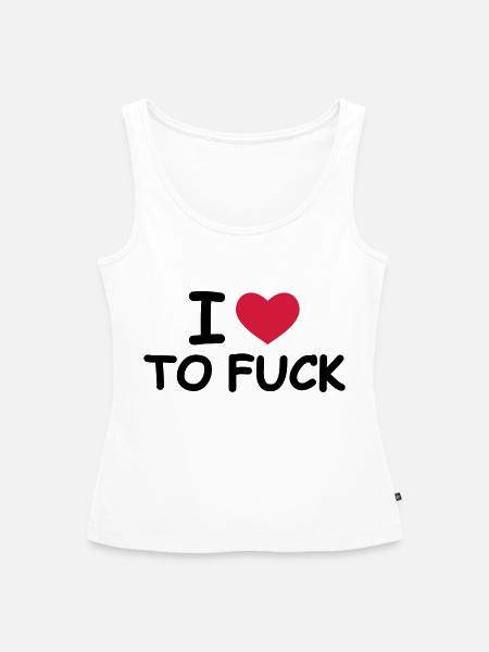 I Love To Fuck - Frauen Premium Organic Tank Top - Weiß