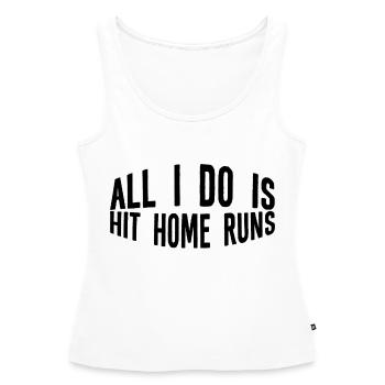 All I Do Is Hit Home Runs - Women’s Premium Organic Tank top - white - Front - AI Model Female 172 light (172cm)