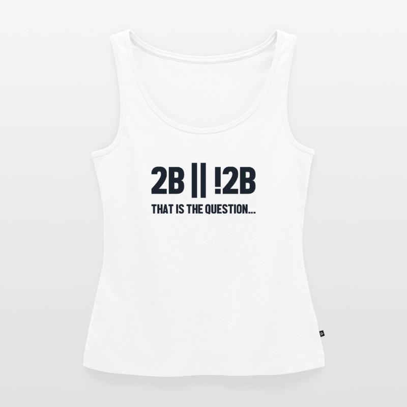 2B or not 2B Question Full Stack Coder Software Women’s Premium Organic Tank top